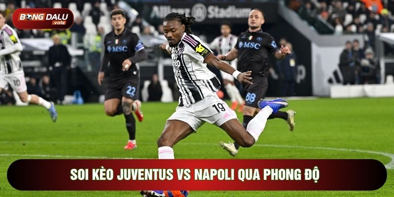 Soi kèo Juventus vs Napoli qua phong độ